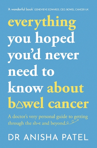 Паперова книга «everything you hoped you’d never need to know about bowel cancer: A doctor’s very personal guide to getting through the sh*t and beyond», автор Аніша Патель - фото №1