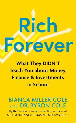 Бумажная книга «Rich Forever: What They Didn’t Teach You about Money, Finance and Investments in School», авторов Бьянка Миллер-Коул, Байрон Коул - фото №1