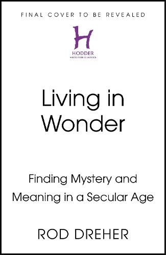 Бумажная книга «Living in Wonder: Finding Mystery and Meaning in a Secular Age», автор Род Дреер - фото №1