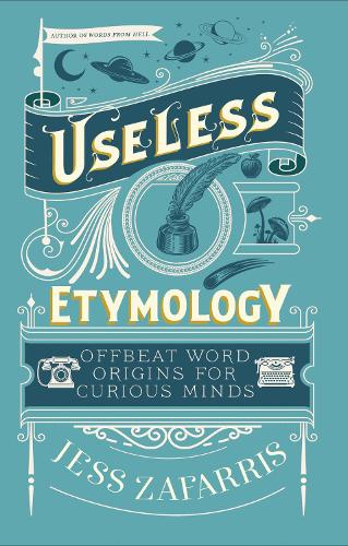 Бумажная книга «Useless Etymology: Offbeat Word Origins for Curious Minds», автор Джесс Зафаррис - фото №1