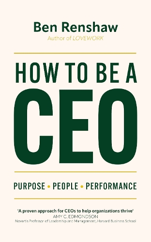 Паперова книга «How To Be A CEO: Purpose. People. Performance.», автор Бен Реншоу - фото №1