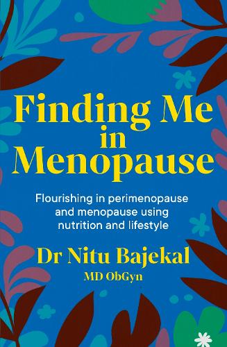 [object Object] «Finding Me in Menopause: Flourishing in Perimenopause and Menopause using Nutrition and Lifestyle», автор Ниту Баджекал - фото №1