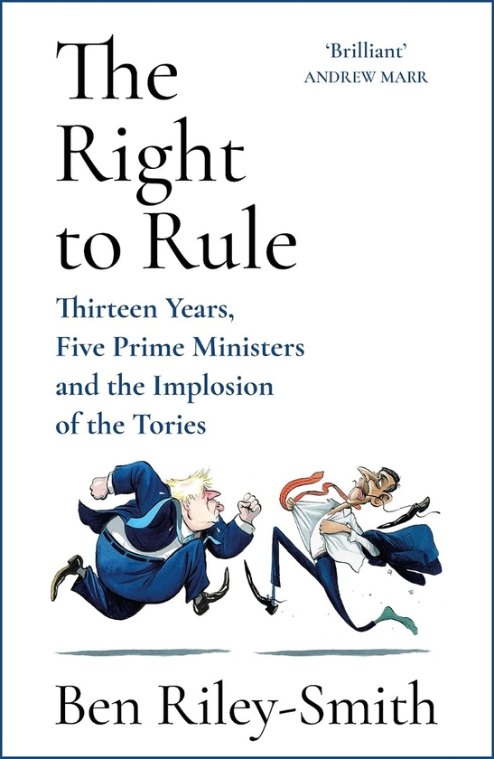Бумажная книга «The Right to Rule: Thirteen Years, Five Prime Ministers and the Implosion of the Tories», автор Бен Райли-Смит - фото №1
