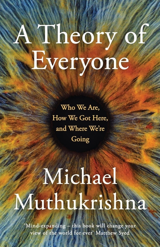 Бумажная книга «A Theory of Everyone: Who We Are, How We Got Here, and Where We're Going», автор Майкл Мутукришна - фото №1