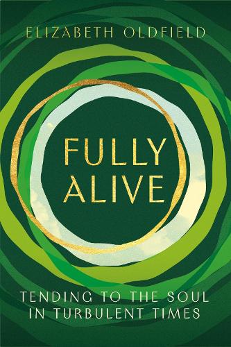 Бумажная книга «Fully Alive: Tending to the Soul in Turbulent Times», автор Элизабет Олдфилд - фото №1