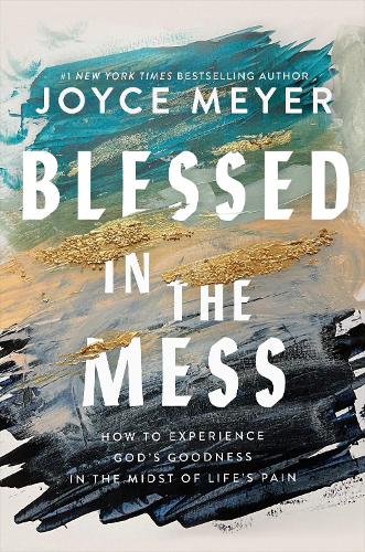 Бумажная книга «Blessed in the Mess: How to Experience God’s Goodness in the Midst of Life’s Pain», автор Джойс Майер - фото №1