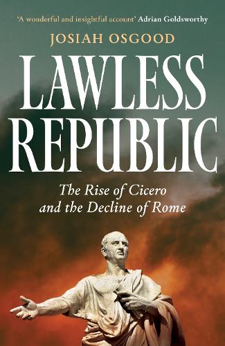 Бумажная книга «Lawless Republic: The Rise of Cicero and the Decline of Rome», автор Джосайя Осгуд - фото №1