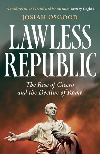 Бумажная книга «Lawless Republic: The Rise of Cicero and the Decline of Rome», автор Джосайя Осгуд - фото №1
