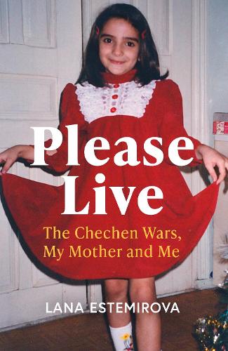 Паперова книга «Please Live: The Chechen Wars, My Mother and Me», автор Лана Естемірова - фото №1