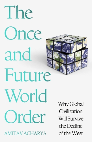 Бумажная книга «The Once and Future World Order: Why Global Civilization Will Survive the Decline of the West», автор Амитав Ачарья - фото №1