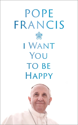 Бумажная книга «I Want You to be Happy», автор Папа Франциск - фото №1