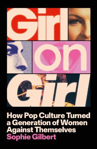 Paper book «Girl on Girl: How Pop Culture Turned a Generation of Women Against Themselves», author Sophie Gilbert - фото №1