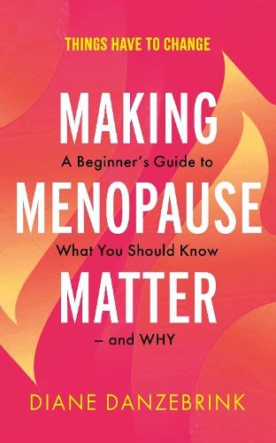 Бумажная книга «Making Menopause Matter: The Essential Guide to What You Need to Know and Why», автор Диана Данзебринк - фото №1