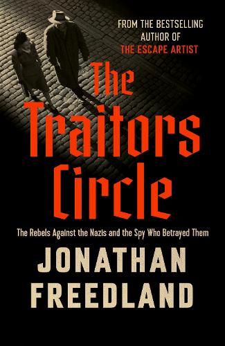 Бумажная книга «The Traitors Circle: The Rebels Against the Nazis and the Spy Who Betrayed Them», автор Джонатан Фридленд - фото №1