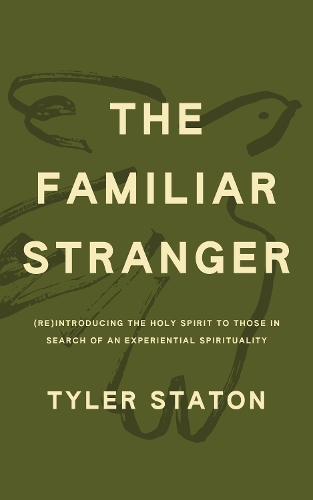 Паперова книга «The Familiar Stranger: (Re)Introducing the Holy Spirit to Those in Search of an Experiential Spirituality», автор Тайлер Статон - фото №1