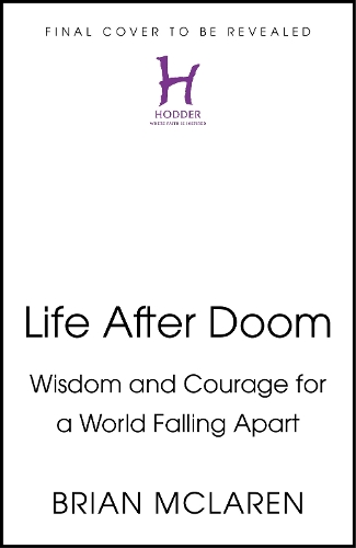 Бумажная книга «Life After Doom: Wisdom and Courage for a World Falling Apart», автор Брайан Д. Макларен - фото №1