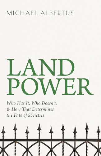 Бумажная книга «Land Power: Who Has It, Who Doesn't, and How That Determines the Fate of Societies», автор Майкл Альбертус - фото №1