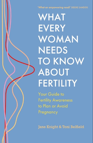 Бумажная книга «What Every Woman Needs to Know About Fertility: Your Guide to Fertility Awareness to Plan or Avoid Pregnancy», авторов Джейн Найт, Тони Белфилд - фото №1