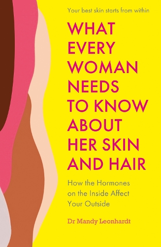 Бумажная книга «What Every Woman Needs to Know About Her Skin and Hair: How the hormones on your inside affect you on the outside», автор Мэнди Леонхардт - фото №1