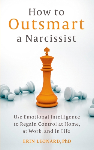 Бумажная книга «How to Outsmart a Narcissist: Use Emotional Intelligence to Regain Control at Home, at Work, and in Life», автор Эрин Леонард - фото №1
