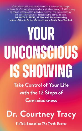 Бумажная книга «Your Unconscious Is Showing: Take Control of Your Life with the 12 Steps of Consciousness», автор Кортни Трейси - фото №1