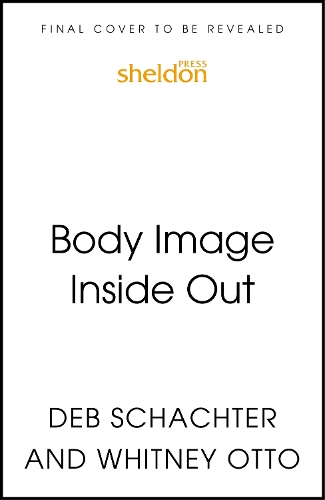 Бумажная книга «Body Image Inside Out: A Revolutionary Approach to Body Image Healing», авторов Деб Шахтер, Уитни Отто - фото №1