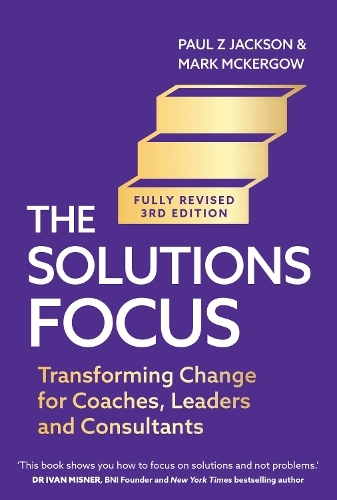 Бумажная книга «The Solutions Focus, 3rd edition: Transforming change for coaches, leaders and consultants», авторов Марк Маккергоу, Пол З. Джексон - фото №1