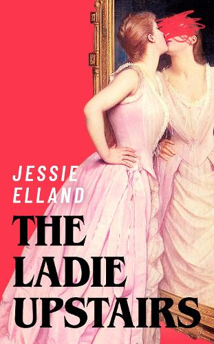 Паперова книга «The Ladie Upstairs: ‘A fever dream of a novel’ Lucy Rose, author of THE LAMB», автор Джессі Елланд - фото №1