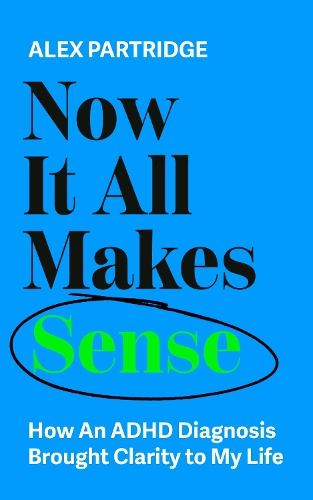Бумажная книга «Now It All Makes Sense: How An ADHD Diagnosis Brought Clarity To My Life», автор Алекс Партридж - фото №1