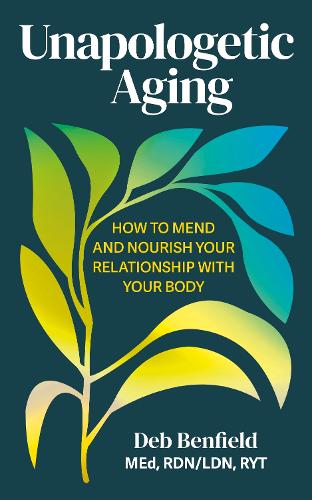 Бумажная книга «Unapologetic Aging: How to Mend and Nourish Your Relationship with Your Body», автор Дебра Бенфилд - фото №1