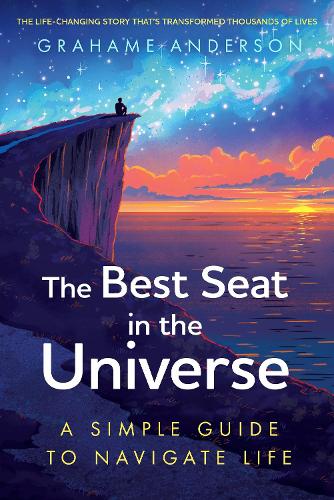 Paper book «The Best Seat in the Universe: A Simple Guide to Navigate Life – a magical self-help story about finding yourself, discovering your purpose, and embracing the art of living», author Grahame Anderson - фото №1