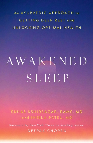 Бумажная книга «Awakened Sleep: An Ayurvedic Approach to Getting Deep Rest and Unlocking Optimal Health», авторов Шейла Патель, Сухас Кширсагар - фото №1