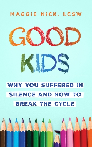 Бумажная книга «Good Kids: Why You Suffered in Silence and How to Break the Cycle», автор Мэгги Ник - фото №1