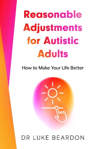 Бумажная книга «Reasonable Adjustments for Autistic Adults: How to Make Your Life Better», автор Люк Бирдон - фото №1