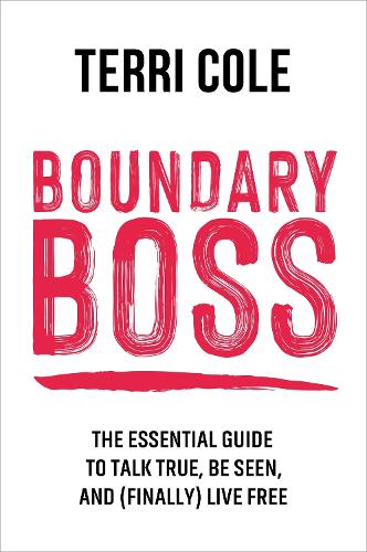 Паперова книга «Boundary Boss: The Essential Guide to Talk True, Be Seen, and (Finally) Live Free», автор Террі Коул - фото №1