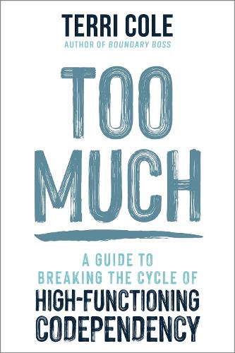 [object Object] «Too Much: A Guide to Breaking the Cycle of High-Functioning Co-dependency», автор Террі Коул - фото №1