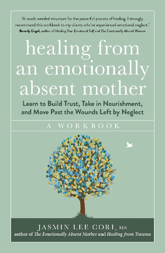 [object Object] «Healing From an Emotionally Absent Mother: Learn to Build Trust, Take In Nourishment and Move Past the Wounds Left by Neglect – A Workbook», автор Жасмін Лі Корі - фото №1