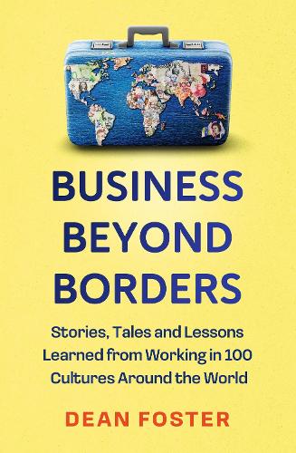 Бумажная книга «Business Beyond Borders: Stories, Tales and Lessons Learned from Working in 100 Cultures Around the World», автор Дин Фостер - фото №1