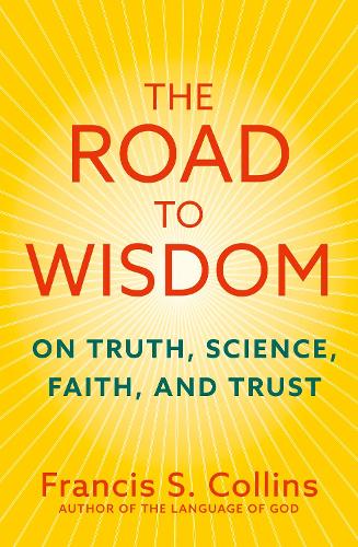 Паперова книга «The Road to Wisdom: On Truth, Science, Faith and Trust», автор Френсіс С. Коллінз - фото №1