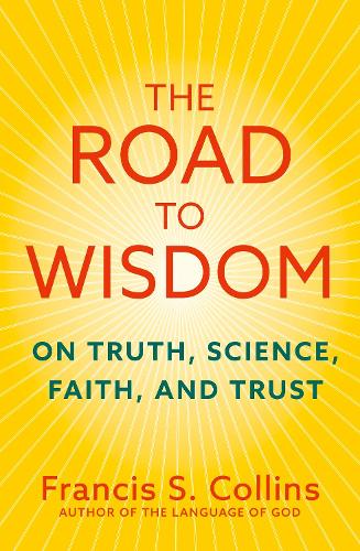 Паперова книга «The Road to Wisdom: On Truth, Science, Faith and Trust», автор Френсіс С. Коллінз - фото №1