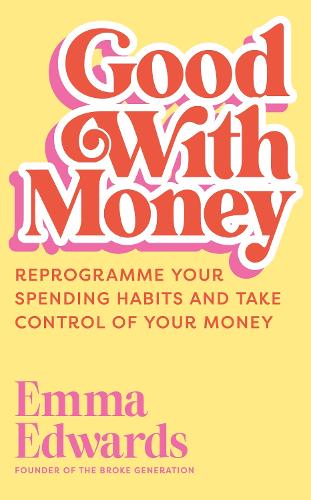 Бумажная книга «Good with Money: Reprogramme Your Spending Habits and Take Control of Your Money», автор Эмма Эдвардс - фото №1