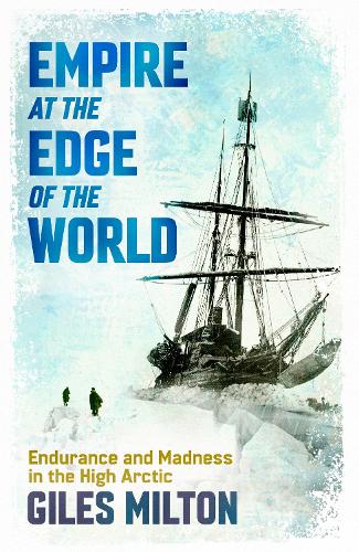 Паперова книга «Empire at the Edge of the World: Endurance and Madness in the High Arctic», автор Джайлз Мілтон - фото №1
