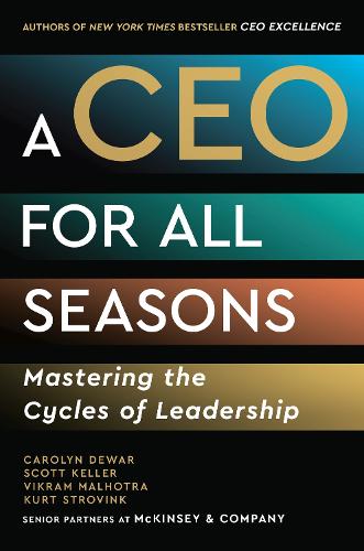 Бумажная книга «A CEO for All Seasons: Mastering the Cycles of Leadership», авторов Кэролин Дьюар, Курт Стровинк, Скотт Келлер, Викрам Малхотра - фото №1