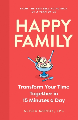 Бумажная книга «Happy Family: Transform Your Time Together in 15 Minutes a Day», автор Алисия Муньос - фото №1