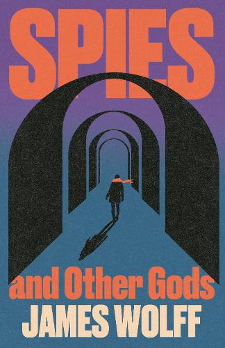 Паперова книга «Spies and Other Gods: An electrifying novel from a former spy set in the mysterious world of British espionage», автор Джеймс Вульф - фото №1