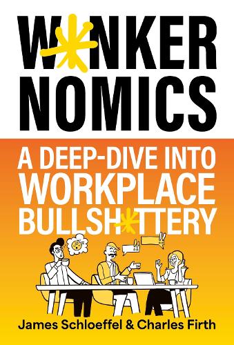 Бумажная книга «Wankernomics: A Deep-Dive Into Workplace Bullsh*ttery», авторов Чарльз Ферт, Джеймс Шлоффель - фото №1