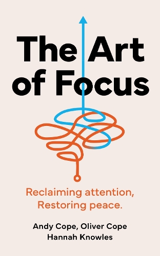 Бумажная книга «The Art of Focus: Reclaiming attention. Restoring peace.», авторов Энди Коуп, Ханна Ноулз, Оливер Коуп - фото №1