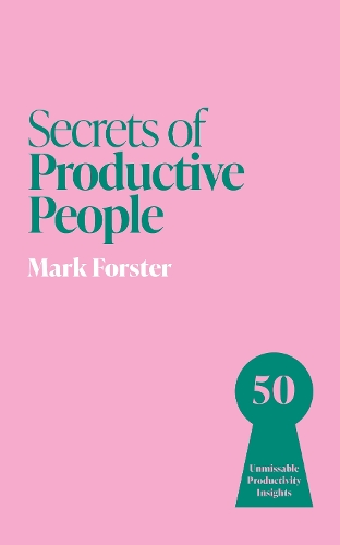 Паперова книга «Secrets of Productive People: 50 Unmissable Productivity Insights», автор Марк Форстер - фото №1