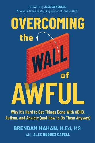 Бумажная книга «Overcoming the Wall of Awful: Why It’s Hard to Get Things Done with ADHD, Autism, and Anxiety (and how to do them anyway)», авторов Алекс Хьюз Капелл, Брендан Махан - фото №1