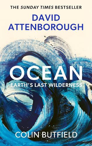 Бумажная книга «Ocean: Earth's Last Wilderness - THE LANDMARK NEW BOOK BY DAVID ATTENBOROUGH», авторов Колин Батфилд, Дэвид Аттенборо - фото №1